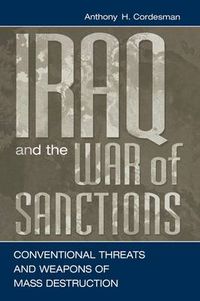 Cover image for Iraq and the War of Sanctions: Conventional Threats and Weapons of Mass Destruction