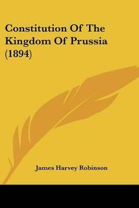 Cover image for Constitution of the Kingdom of Prussia (1894)