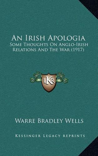 An Irish Apologia: Some Thoughts on Anglo-Irish Relations and the War (1917)