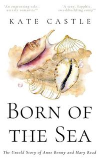 Cover image for Born of the Sea: The Untold Story of Anne Bonny and Mary Read