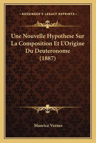 Cover image for Une Nouvelle Hypothese Sur La Composition Et L'Origine Du Deuteronome (1887)