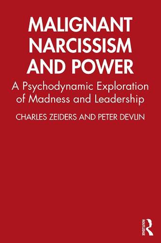 Cover image for Malignant Narcissism and Power: A Psychodynamic Exploration of Madness and Leadership