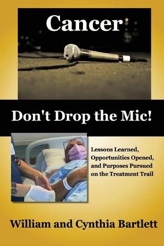 Cover image for Cancer: Don't Drop the MIC!: Lessons Learned, Opportunities Opened, and Purposes Pursued on the Treatment Trail