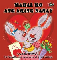 Cover image for Mahal Ko ang Aking Nanay: I Love My Mom (Tagalog Edition)