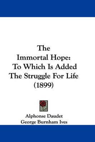 Cover image for The Immortal Hope: To Which Is Added the Struggle for Life (1899)