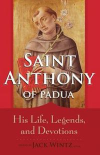 Cover image for Saint Anthony of Padua: His Life, Legends, and Devotions