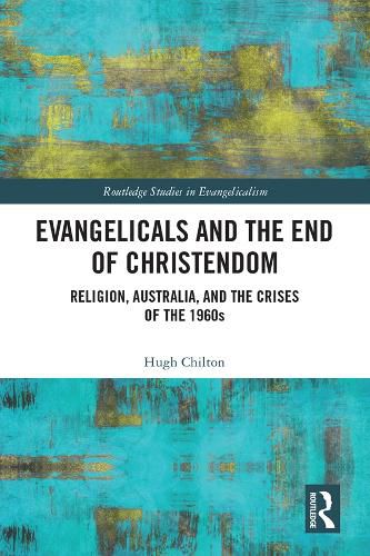 Cover image for Evangelicals and the End of Christendom: Religion, Australia, and the Crises of the 1960s