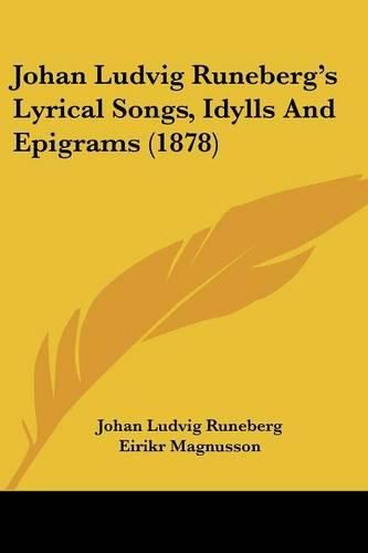 Cover image for Johan Ludvig Runeberg's Lyrical Songs, Idylls and Epigrams (1878)