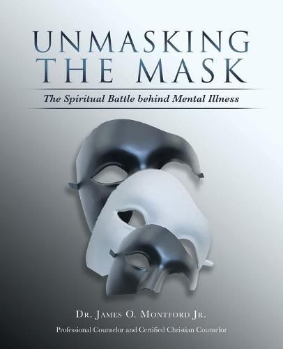 Cover image for Unmasking the Mask: The Spiritual Battle Behind Mental Illness