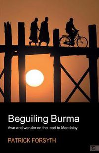 Cover image for Beguiling Burma: Awe and wonder on the road to Mandalay