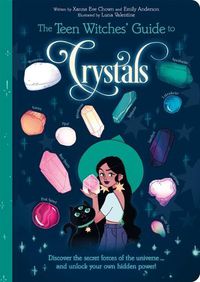 Cover image for The Teen Witches' Guide to Crystals: Discover the Secret Forces of the Universe... and Unlock Your Own Hidden Power!