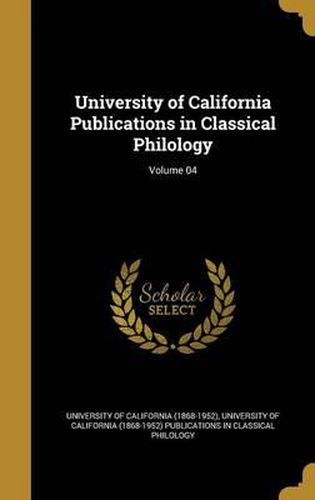 Cover image for University of California Publications in Classical Philology; Volume 04