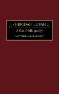 Cover image for J. Sheridan Le Fanu: A Bio-Bibliography