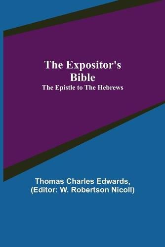 The Expositor's Bible: The Epistle to the Hebrews