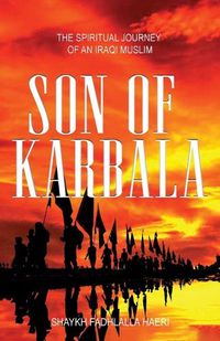 Cover image for Son of Karbala: The Spiritual Journey of an Iraqi Muslim