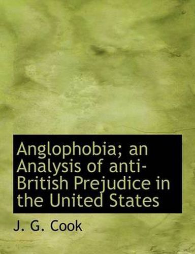 Cover image for Anglophobia; An Analysis of Anti-British Prejudice in the United States