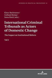 Cover image for International Criminal Tribunals as Actors of Domestic Change.: The Impact on Institutional Reform vol 2