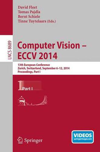 Cover image for Computer Vision -- ECCV 2014: 13th European Conference, Zurich, Switzerland, September 6-12, 2014, Proceedings, Part I