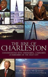 Cover image for The Rise of Charleston: Conversations with Visionaries, Luminaries & Emissaries of the Holy City