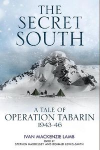 Cover image for The Secret South: A Tale of Operation Tabarin, 1943-46