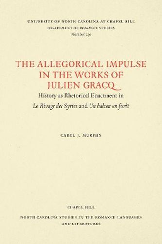 Cover image for The Allegorical Impulse in the Works of Julien Gracq: History as Rhetorical Enactment in Le Rivage des Syrtes and Un Balcon en Foret