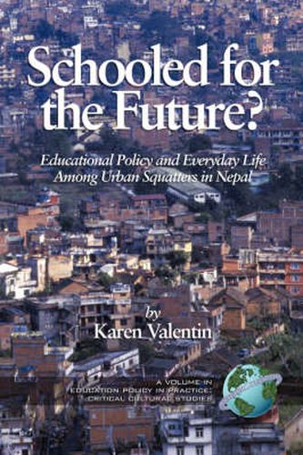 Cover image for Schooled For The Future? Educational Policy And Everyday Life Among Urban Squatters In Nepal