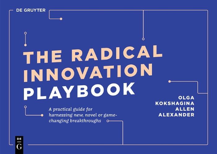 Cover image for The Radical Innovation Playbook: A Practical Guide for Harnessing New, Novel or Game-Changing Breakthroughs