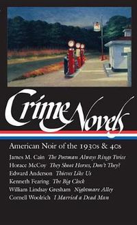 Cover image for Crime Novels: American Noir of the 1930s & 40s (LOA #94): The Postman Always Rings Twice / They Shoot Horses, Don't They? / Thieves Like  Us / The Big Clock / Nightmare Alley / I Married a Dead Man