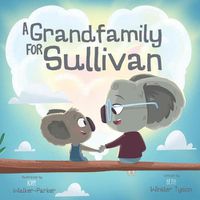 Cover image for A Grandfamily for Sullivan: Coping Skills for Kinship Care Families