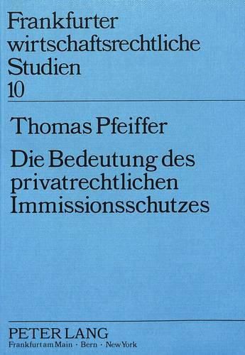 Cover image for Die Bedeutung Des Privatrechtlichen Immissionsschutzes: Eine Untersuchung Zu 1004, 906 Bgb Ausgezeichnet Mit Dem Umweltschutzpreis 1987 Der Johann Wolfgang Goethe-Universitaet