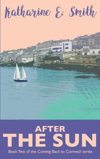 Cover image for After the Sun: Book Two of the Coming Back to Cornwall series