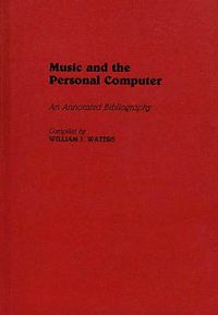 Cover image for Music and the Personal Computer: An Annotated Bibliography