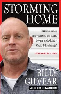 Cover image for Storming Home: British soldier, bodyguard to the stars, boozer and addict - could Billy change?