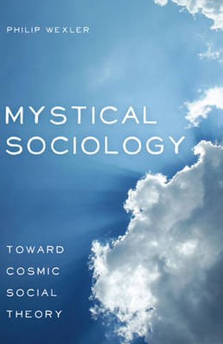 Cover image for Mystical Sociology: Toward Cosmic Social Theory