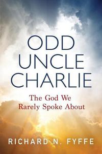 Cover image for Odd Uncle Charlie: The God We Rarely Spoke about