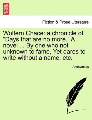 Cover image for Wolfern Chace: A Chronicle of  Days That Are No More.  a Novel ... by One Who Not Unknown to Fame, Yet Dares to Write Without a Name, Etc.