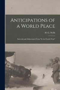 Cover image for Anticipations of a World Peace; Selected and Abbreviated From In the Fourth Year