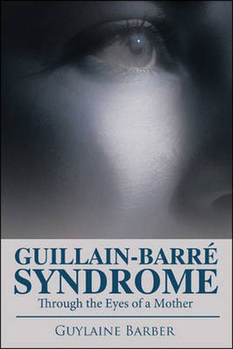 Cover image for Guillain-barre Syndrome: Through the Eyes of a Mother