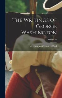 Cover image for The Writings of George Washington; Volume 12