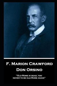 Cover image for F. Marion Crawford - Don Orsino: 'Old Rome is dead, too, never to be old Rome again