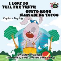 Cover image for I Love to Tell the Truth Gusto Kong Magsabi Ng Totoo: English Tagalog Bilingual Edition