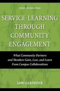 Cover image for Service Learning Through Community Engagement: What Community Partners and Members Gain, Lose, and Learn from Campus Collaborations