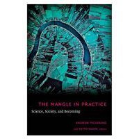 Cover image for The Mangle in Practice: Science, Society, and Becoming