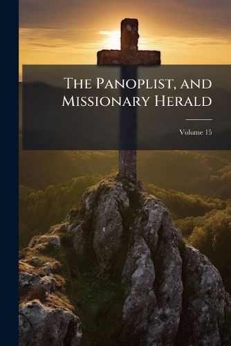 Cover image for The Panoplist, and Missionary Herald, Volume 15