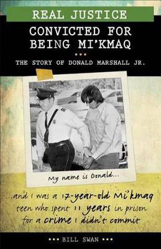 Real Justice: Convicted for Being Mi'kmaq: The Story of Donald Marshall Jr.