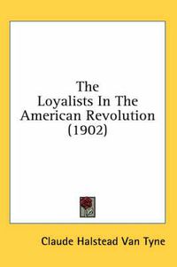 Cover image for The Loyalists in the American Revolution (1902)