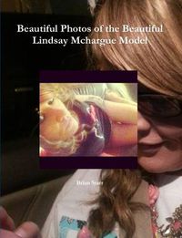 Cover image for Beautiful Photos of the Beautiful Lindsay Mchargue Model