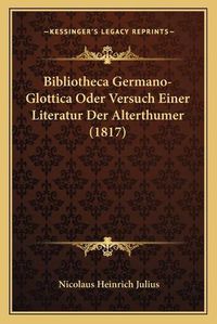 Cover image for Bibliotheca Germano-Glottica Oder Versuch Einer Literatur Der Alterthumer (1817)