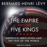 Cover image for The Empire and the Five Kings Lib/E: America's Abdication and the Fate of the World