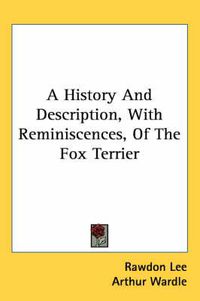 Cover image for A History and Description, with Reminiscences, of the Fox Terrier